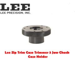 Lee Zip Trim Case Trimmer 3 Jaw Chuck Case Holder