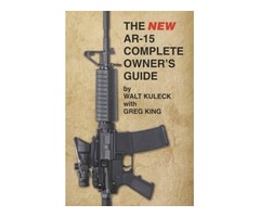 The NEW AR-15 Complete Owner's Guide by Walt Kuleck
